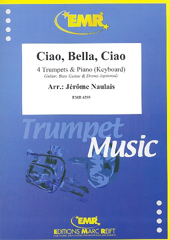 Ciao, Bella, Ciao:&nbsp;&nbsp;für 4 Trompeten und Klavier (Keyboard) (Percussion ad lib)&nbsp;&nbsp;Partitur und Stimmen