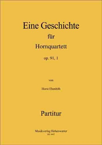 Ebenhöh, Horst Eine Geschichte für Hornquartett  Op.91 ,1  Horn  Partitur & Stimmen