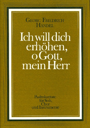 Ich will dich erhöhen o Gott mein Herr&nbsp;&nbsp;für Tenor (Sopran), gem Chor und Instrumente&nbsp;&nbsp;Partitur