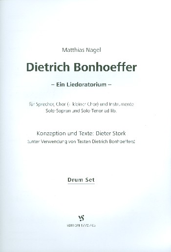 Dietrich Bonhoeffer  für Sprecher, gem Chor und Instrumente (Soli ad lib)  Percussion (Drum Set)