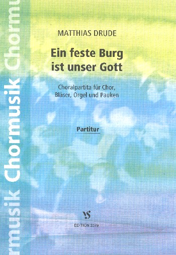 Ein feste Burg ist unser Gott&nbsp;&nbsp;für gem Chor, Bläser, orgel und Pauken&nbsp;&nbsp;Partitur