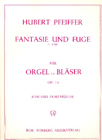 Fantasie und Fuge D-Dur op.18&nbsp;&nbsp;für 2 Trompeten, 2 Posaunen, Bassposaune und Orgel&nbsp;&nbsp;Partitur und Stimmen