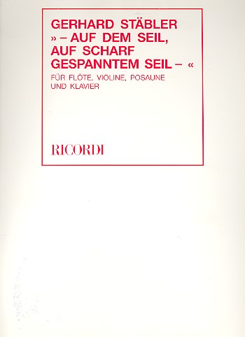 Auf dem Seil auf scharf gespanntem Seil  für Flöte, Violine, Posaune und Klavier  Partitur