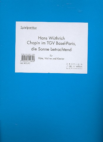 Chopin im TGV Basel-Paris, die Sonne betrachtend  für Flöte. Violine und  Klavier  Set mit 3 Spielpartituren