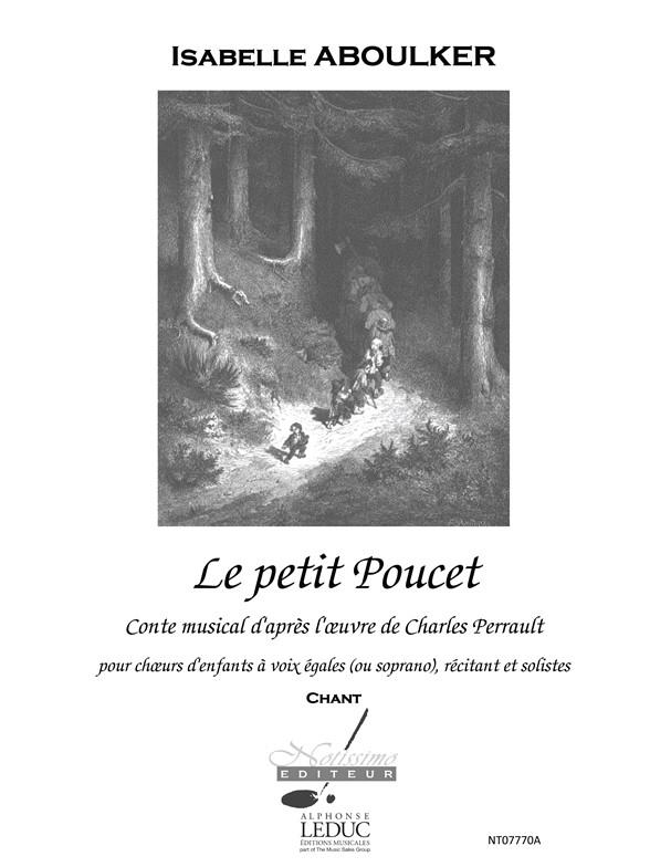 Le petit Poucet&nbsp;&nbsp;pour choeurs d'enfants à 2 voix égales, (ou soprano) récitant et solistes&nbsp;&nbsp;chant
