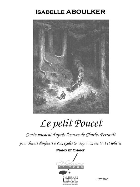 Le petit Poucet&nbsp;&nbsp;pour choeurs d'enfants à 2 voix égales, (ou soprano) récitant et solistes&nbsp;&nbsp;piano et chant