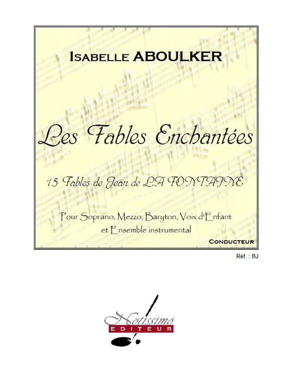 Les Fables Enchantées&nbsp;&nbsp;pour soprano, mezzo, baryton, voix d'efant et ensemble instrumental&nbsp;&nbsp;partition