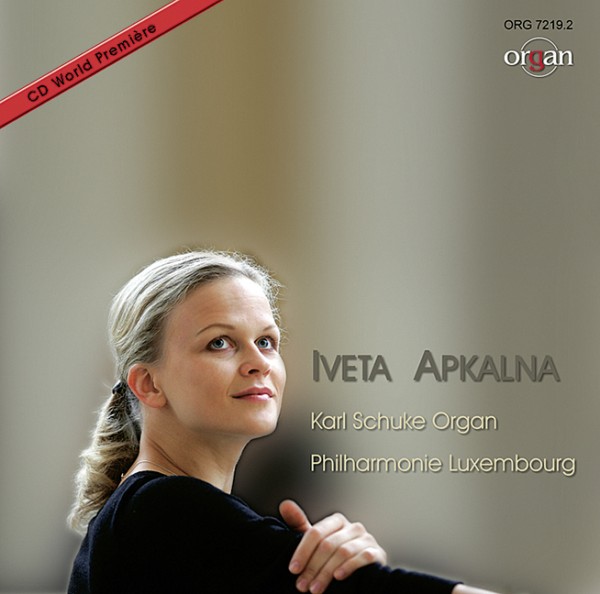 Bach, Johann Sebastian / Hakim, Naji / Jongen, Joseph / Mozart, Wolfga&nbsp;&nbsp;Iveta Apkalna an der Schuke-Konzertsaalorgel der Philharmonie Luxembur&nbsp;&nbsp;