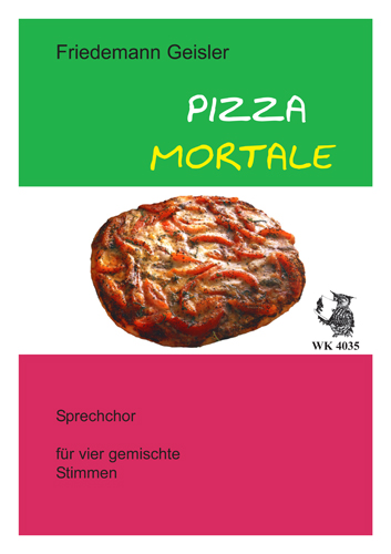 Pizza Mortale&nbsp;&nbsp;für Sprechchor (gem Chor)&nbsp;&nbsp;Partitur