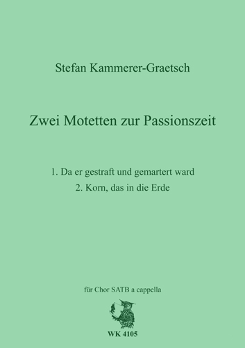 Kammerer-Graetsch, Stefan&nbsp;&nbsp;Zwei Motetten zur Passionszeit&nbsp;&nbsp;