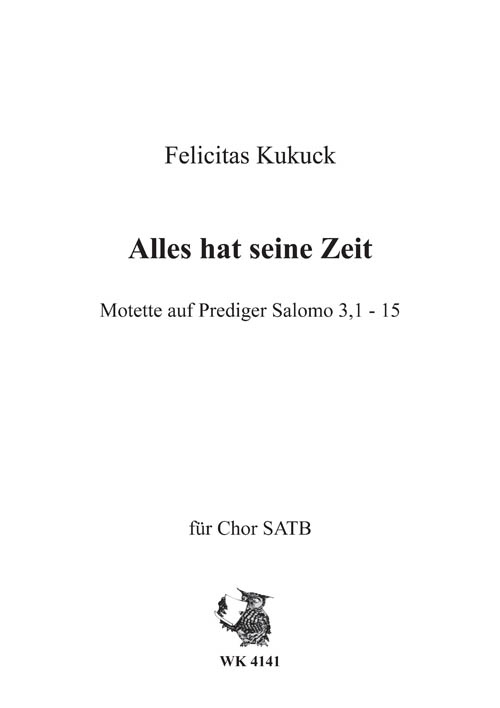 Kukuck, Felicitas&nbsp;&nbsp;Alles hat seine Zeit - Motette für Chor SATB a cappella&nbsp;&nbsp;