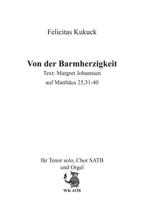 Kukuck, Felicitas&nbsp;&nbsp;Von der Barmherzigkeit - für Chor SATB, Tenor-Solo mit Orgel&nbsp;&nbsp;