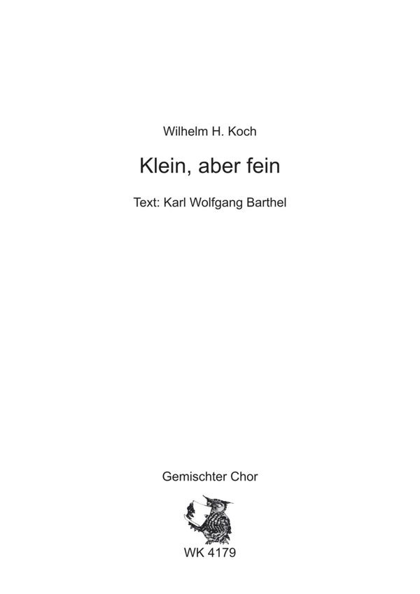 Koch, Wilhelm H.&nbsp;&nbsp;Klein, aber fein - für Chor SATB a cappella&nbsp;&nbsp;