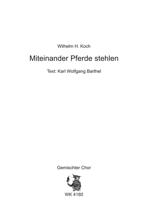 Koch, Wilhelm H.&nbsp;&nbsp;Miteinander Pferde stehlen - für Chor SATB a cappella&nbsp;&nbsp;