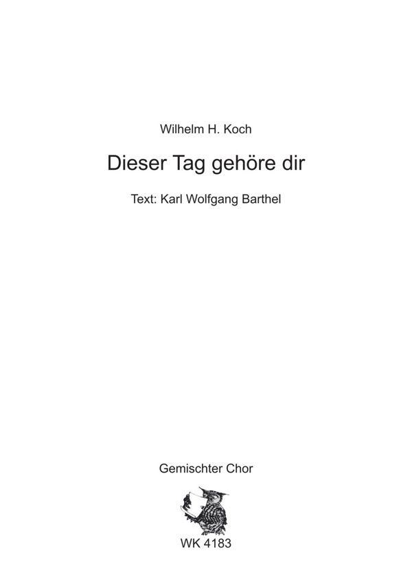 Koch, Wilhelm H.&nbsp;&nbsp;Dieser Tag gehöre dir - für Chor SATB a cappella&nbsp;&nbsp;