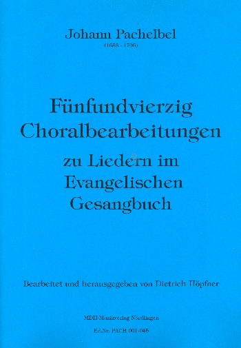 45 Choralbearbeitungen zu Liedern im Evangelischen Gesangbuch  für Orgel  