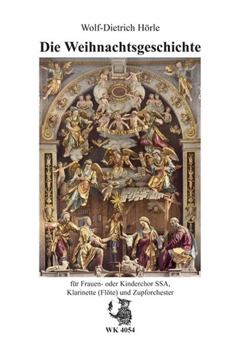 Hörle, Wolf-Dietrich&nbsp;&nbsp;Die Weihnachtsgeschichte für Chor SSA, Klarinette (Flöte) u. Zupforch.&nbsp;&nbsp;