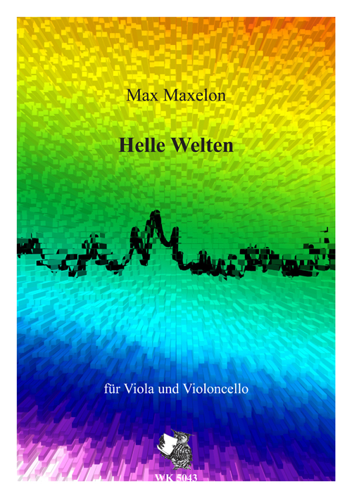 Maxelon, Max&nbsp;&nbsp;Helle Welten - für Viola und 2 Violoncelli&nbsp;&nbsp;