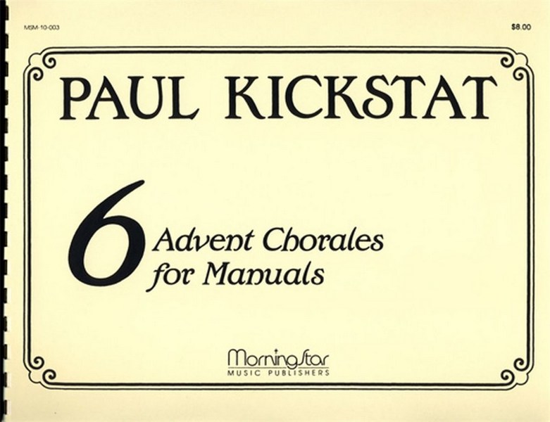  Six Advent Chorales&nbsp;&nbsp; for manuals&nbsp;&nbsp; 