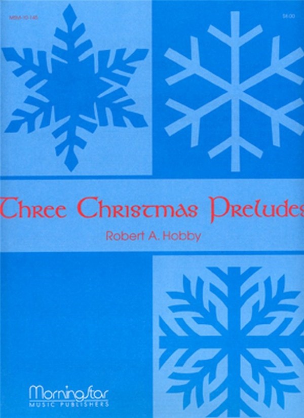 Robert A. Hobby&nbsp;&nbsp;Three Christmas Preludes, Set 1&nbsp;&nbsp;Organ