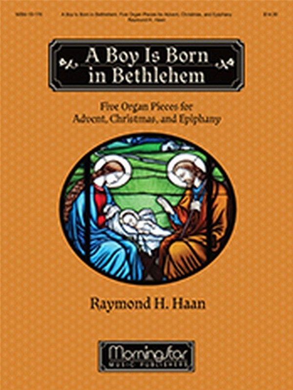 Raymond H. Haan&nbsp;&nbsp;A Boy Is Born in Bethlehem&nbsp;&nbsp;Organ