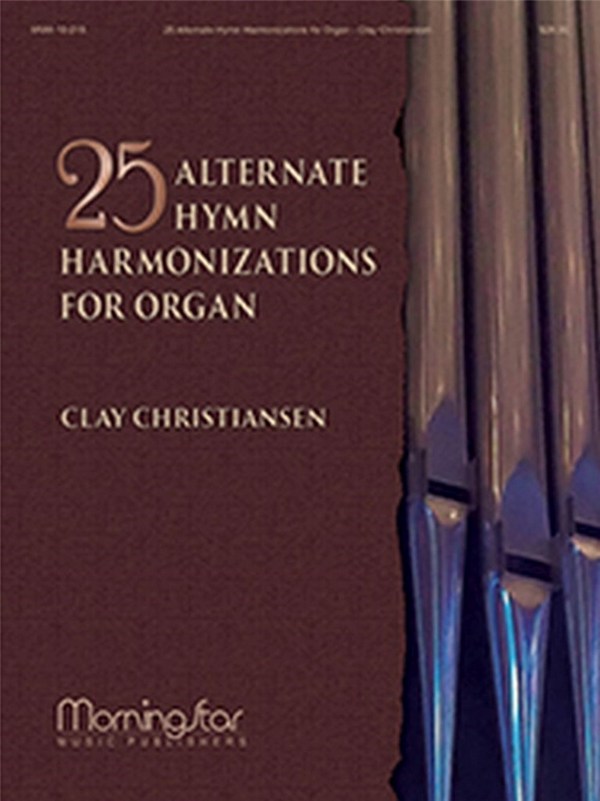 Clay Christiansen&nbsp;&nbsp;25 Alternate Hymn Harmonizations for Organ&nbsp;&nbsp;Organ