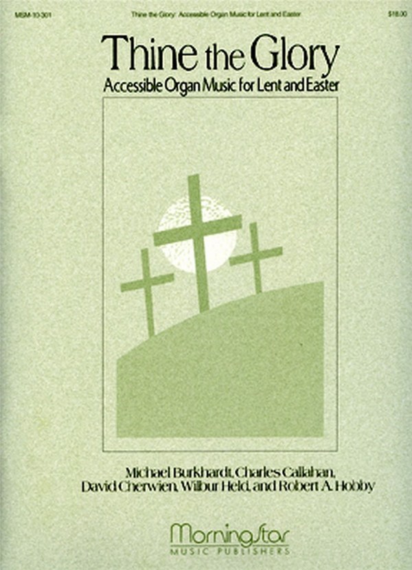 Charles Callahan&nbsp;&nbsp;Thine the Glory Organ Music for Lent and Easter&nbsp;&nbsp;Organ