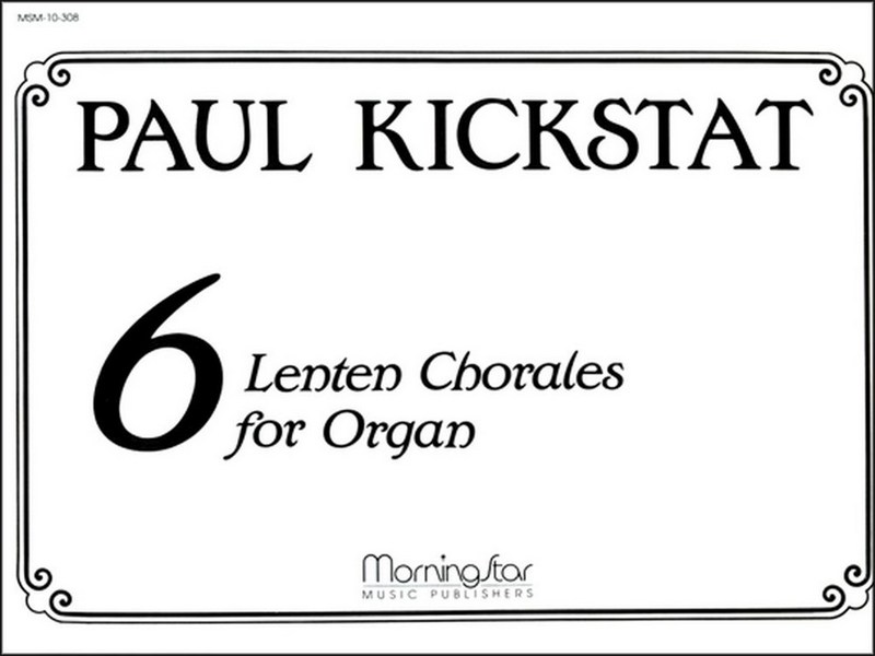 Paul Kickstat&nbsp;&nbsp;Six Lenten Chorales for Organ&nbsp;&nbsp;Organ