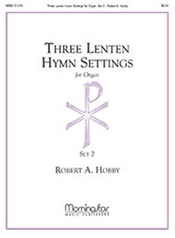 Robert A. Hobby&nbsp;&nbsp;Three Lenten Hymn Settings for Organ, Set 2&nbsp;&nbsp;Organ