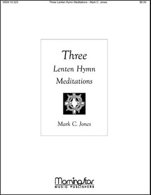 Mark C. Jones&nbsp;&nbsp;Three Lenten Hymn Meditations&nbsp;&nbsp;Organ