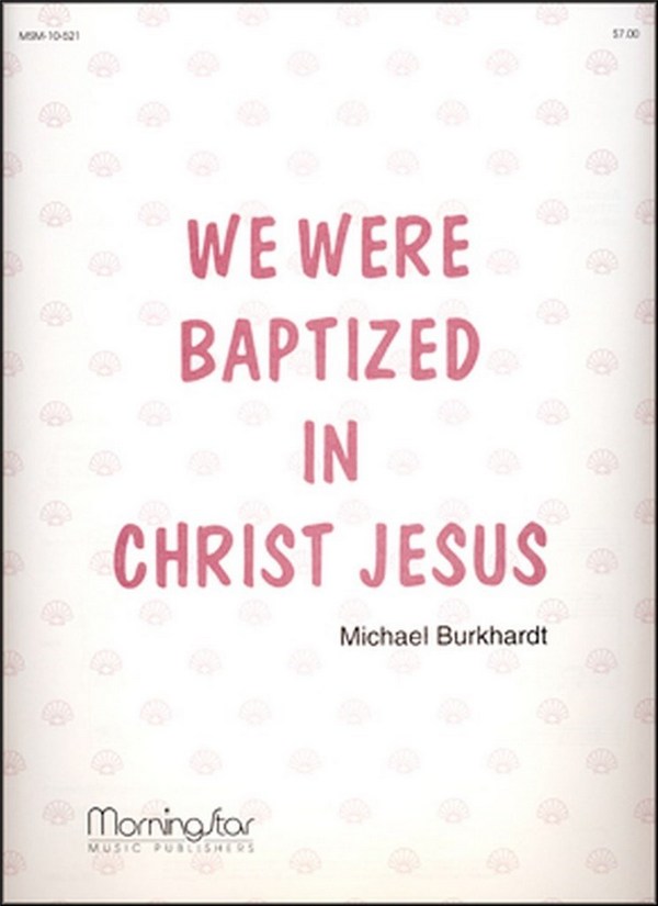Michael Burkhardt&nbsp;&nbsp;We Were Baptized in Christ Jesus&nbsp;&nbsp;Congregation and Organ and opt. Handbells