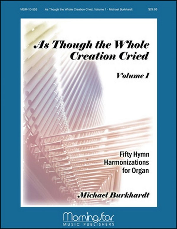 Michael Burkhardt&nbsp;&nbsp;As Though the Whole Creation Cried&nbsp;&nbsp;Organ