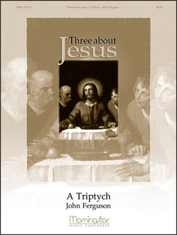 John Ferguson&nbsp;&nbsp;Three About Jesus: A Triptych&nbsp;&nbsp;Organ