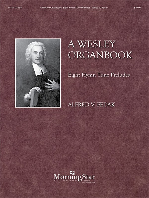 Alfred V. Fedak  A Wesley Organbook: Eight Hymn Tune Preludes  Organ