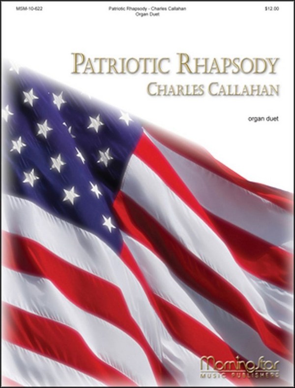 Charles Callahan&nbsp;&nbsp;Patriotic Rhapsody: Organ Duet on American Hymns&nbsp;&nbsp;Organ Duet [2 Organists, 1 Console]
