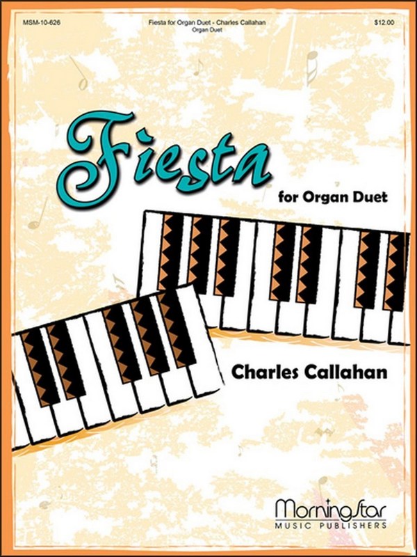 Charles Callahan&nbsp;&nbsp;Fiesta for Organ Duet&nbsp;&nbsp;Organ Duet, opt. Percussion [Finger Cymbals or Castanets]