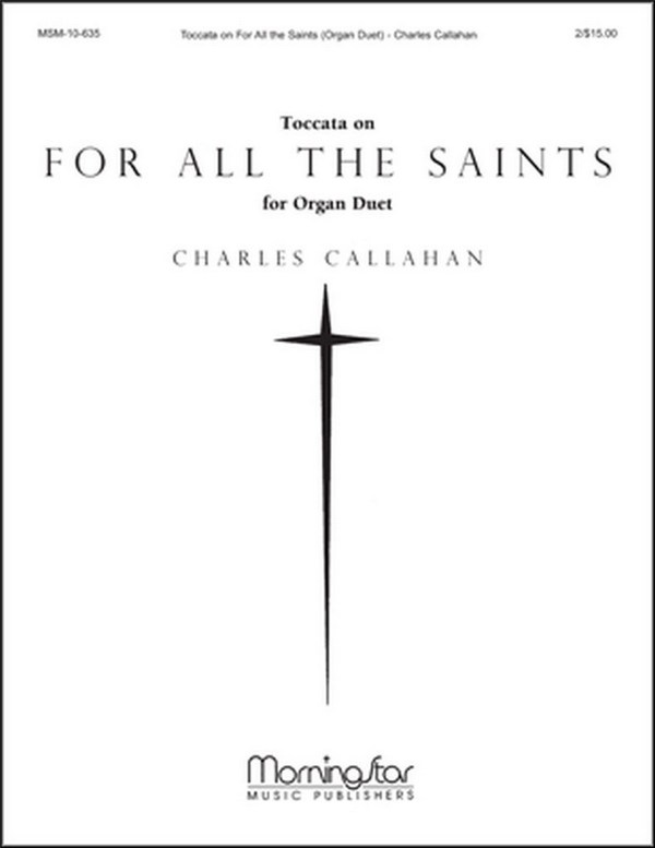 Charles Callahan&nbsp;&nbsp;Toccata on For All the Saints&nbsp;&nbsp;Organ Duet [2 players, 1 console]