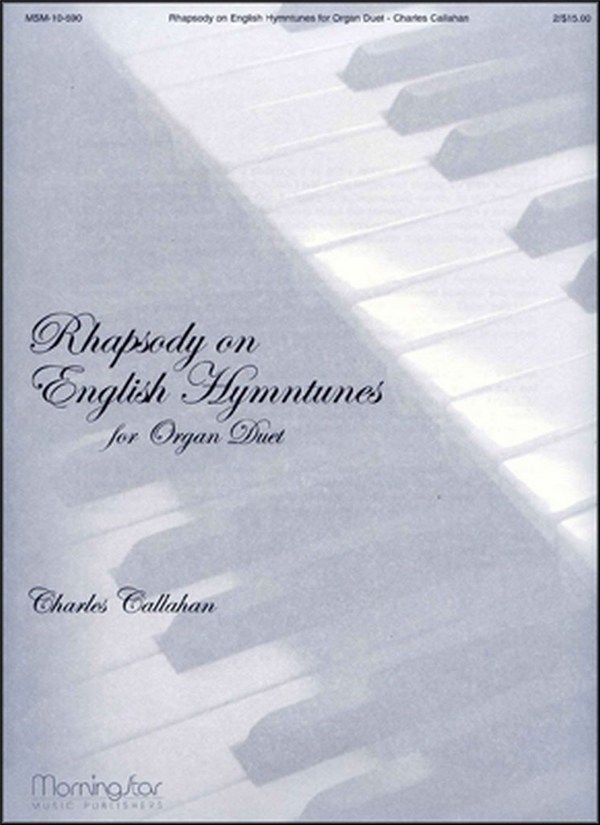 Charles Callahan&nbsp;&nbsp;Rhapsody on English Hymntunes&nbsp;&nbsp;Organ Duet [2 players, 1 console]