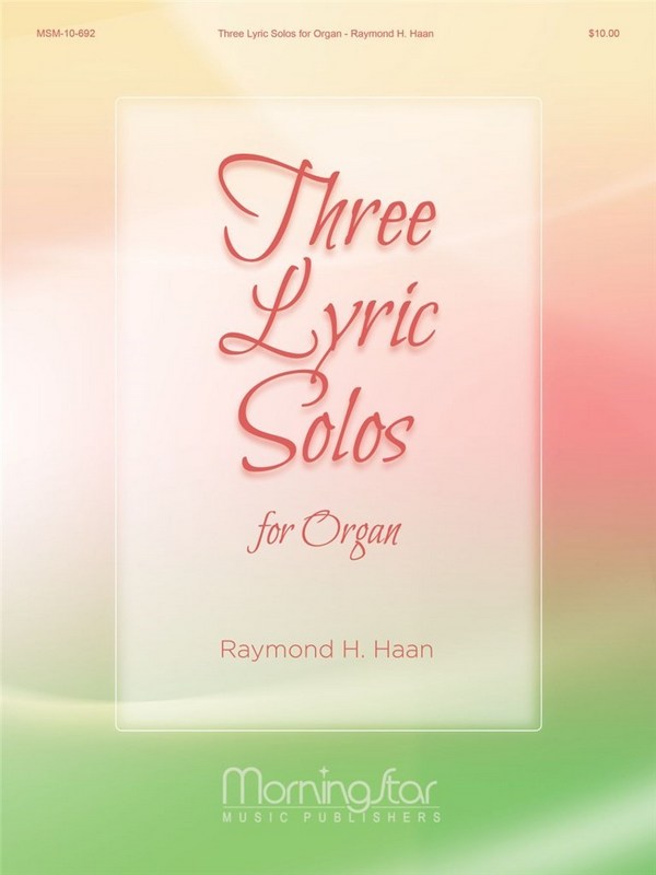 Raymond H. Haan&nbsp;&nbsp;Three Lyric Solos for Organ&nbsp;&nbsp;Organ