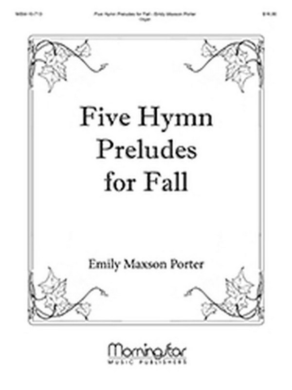 Emily Maxson Porter&nbsp;&nbsp;Five Hymn Preludes for Fall&nbsp;&nbsp;Organ