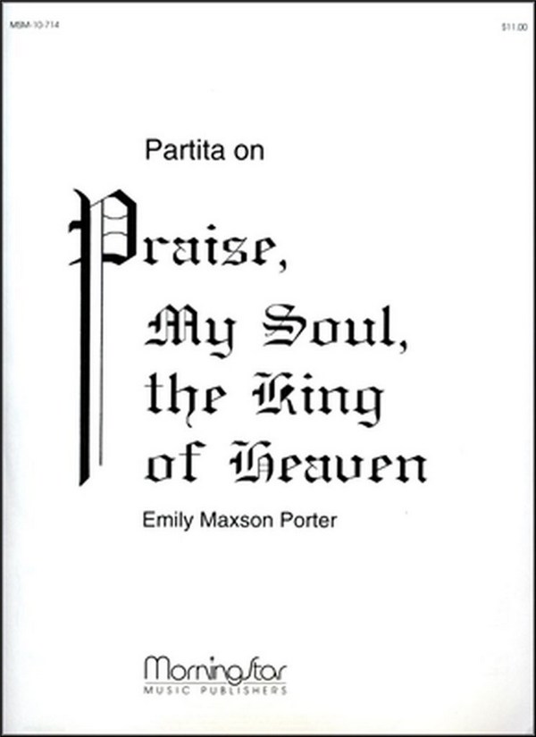 Emily Maxson Porter&nbsp;&nbsp;Partita on Praise, My Soul, the King of Heaven&nbsp;&nbsp;Organ