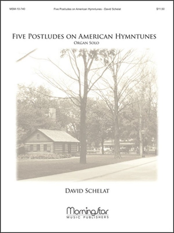 David Schelat&nbsp;&nbsp;Five Postludes on American Hymntunes&nbsp;&nbsp;Organ