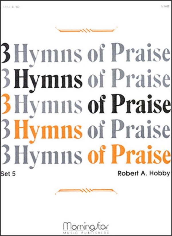 Robert A. Hobby&nbsp;&nbsp;Three Hymns of Praise, Set 5&nbsp;&nbsp;Organ