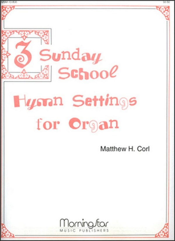 Matthew H. Corl&nbsp;&nbsp;Three Sunday School Hymn Settings for Organ&nbsp;&nbsp;Organ