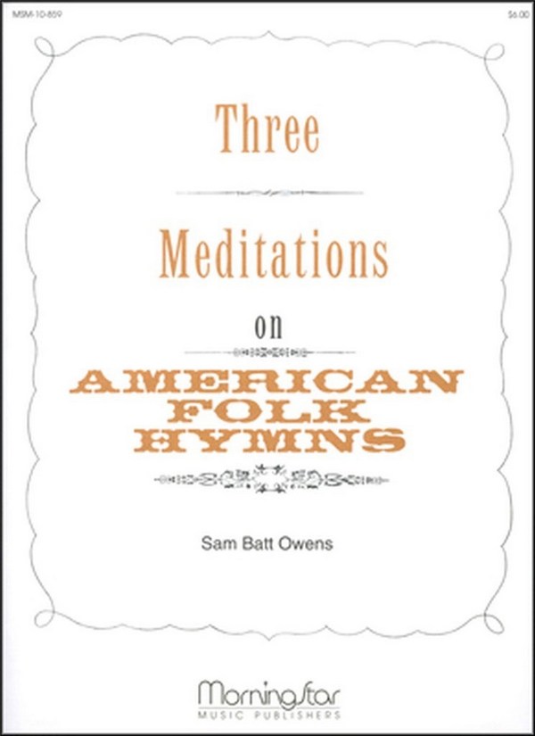 Sam Batt Owens&nbsp;&nbsp;Three Meditations on American Folk Hymns&nbsp;&nbsp;Organ