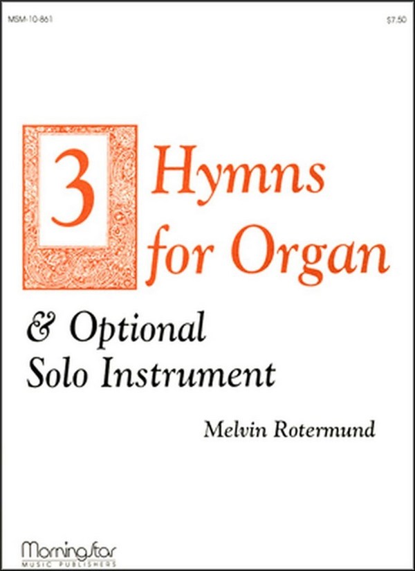 Melvin Rotermund&nbsp;&nbsp;Three Hymns for Organ & Opt. Solo Instruments&nbsp;&nbsp;Organ, C instrument or B-flat instrument