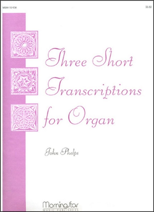 John Phelps&nbsp;&nbsp;Three Short Transcriptions for Organ&nbsp;&nbsp;Organ