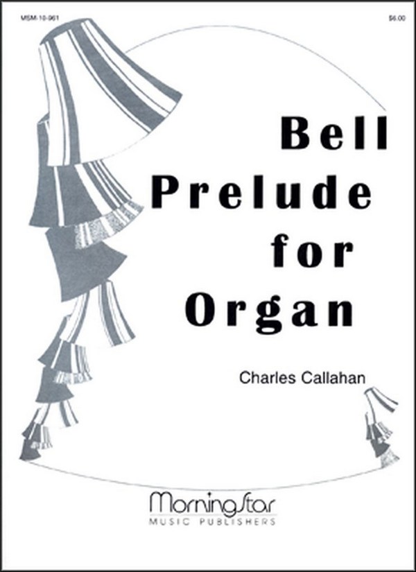 Charles Callahan&nbsp;&nbsp;Bell Prelude for Organ&nbsp;&nbsp;Organ
