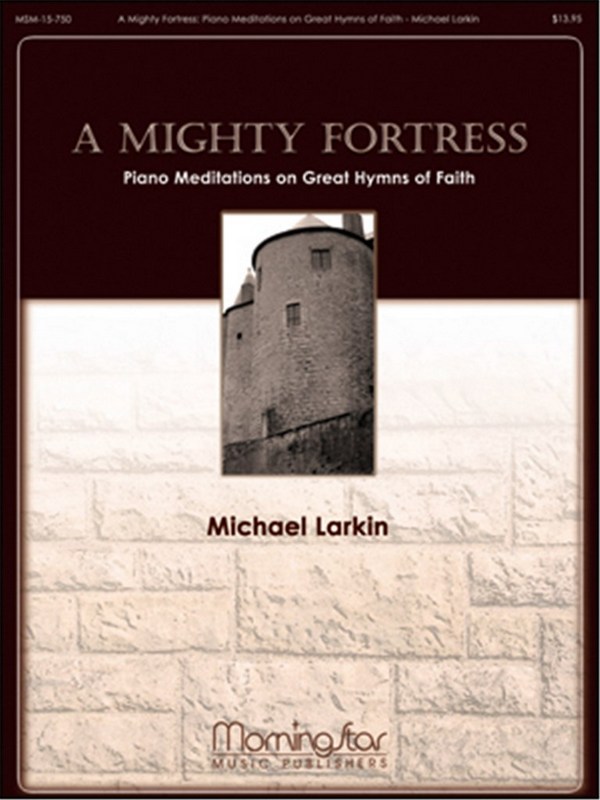 Michael Larkin&nbsp;&nbsp;A Mighty Fortress&nbsp;&nbsp;Piano