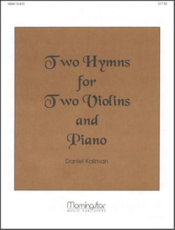 Daniel Kallman&nbsp;&nbsp;Two Hymns for Two Violins and Piano&nbsp;&nbsp;Piano and 2 Violins